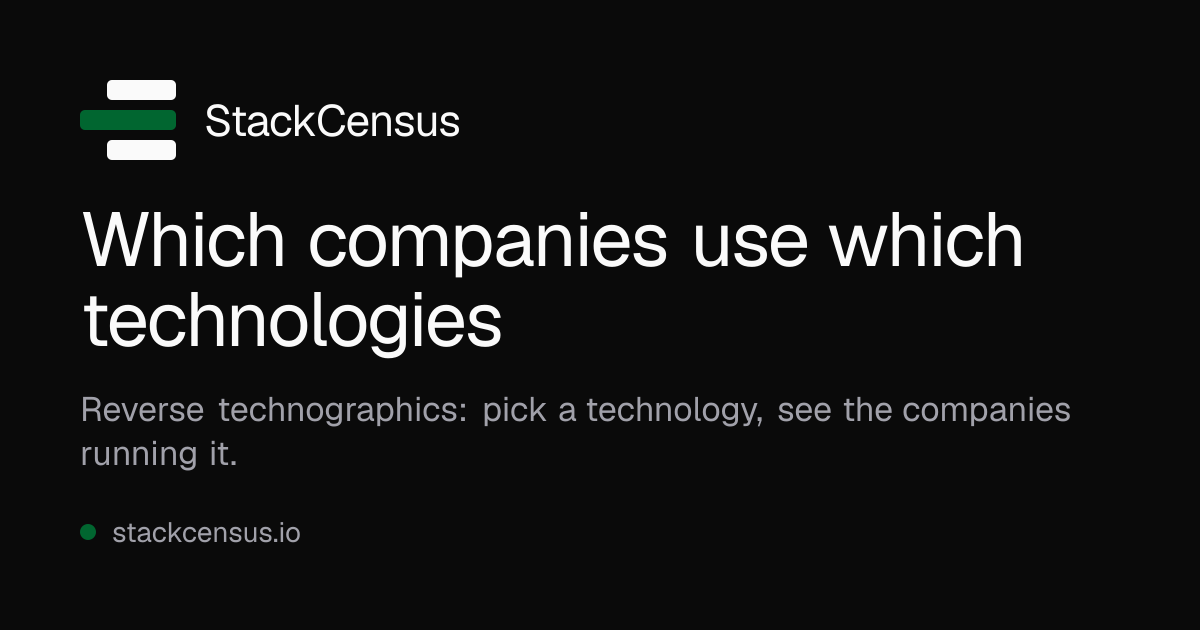 StackCensus — Reverse technographics: pick a technology and see the companies running it, with the…